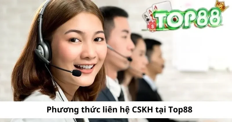 phuong thuc lien he cskh tai top88